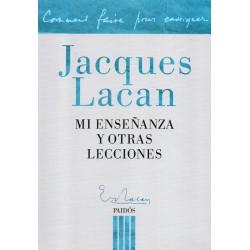 Jacques Lacan: Mi enseñanza y otras lecciones