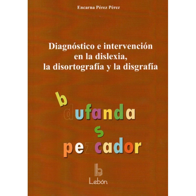 Diagnóstico e intervención en la dilexia, la disortografía y la disgrafía